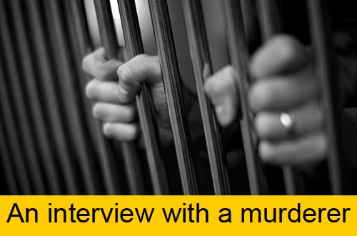 Click to hear an interview with a murderer